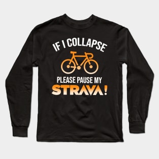 If I Collapse Please Pause My Strava Long Sleeve T-Shirt